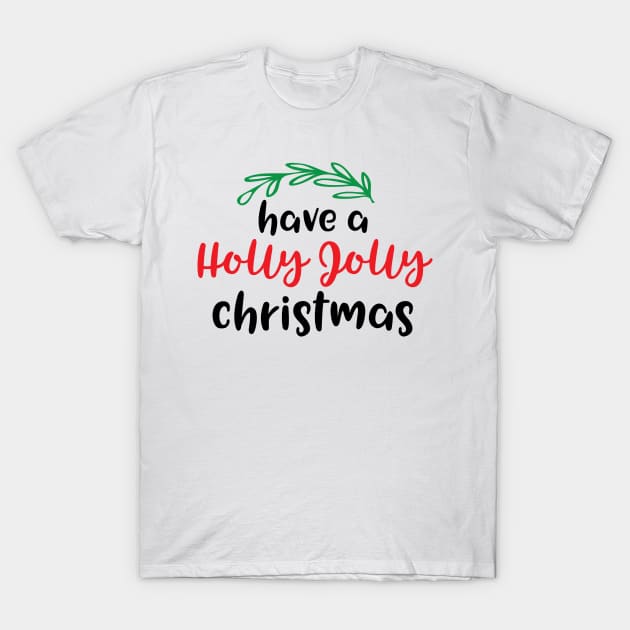 Have a holly jolly Christmas T-Shirt by Peach Lily Rainbow